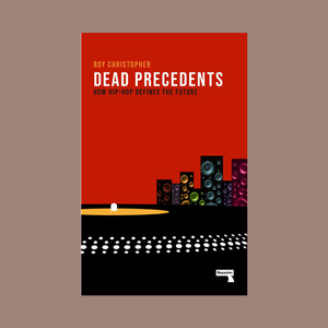 Dead Precedents - How Hip-Hop defines the Future