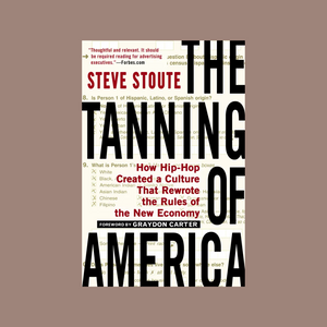 The Tanning of America (How Hip-Hop created a Culture that Rewrote the Rules of the New Economy)