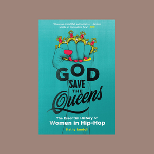 God Save The Queens - The Essential History of Women in Hip-Hop