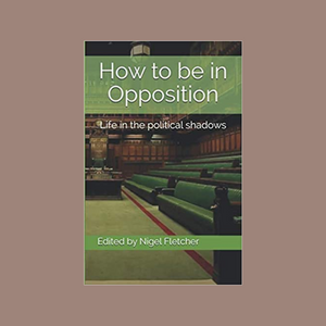 How to be in Opposition - Life in the Political Shadows