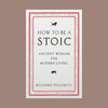 How to be Stoic