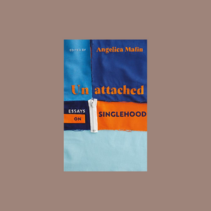 Unattached- Essays on Singlehod