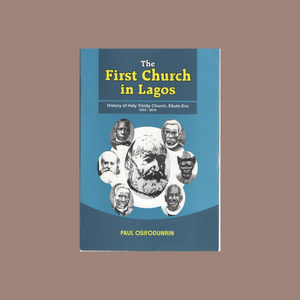 The First Church in Lagos-History of Holy Trinity Church (Ebute-Ero 1852-2016)