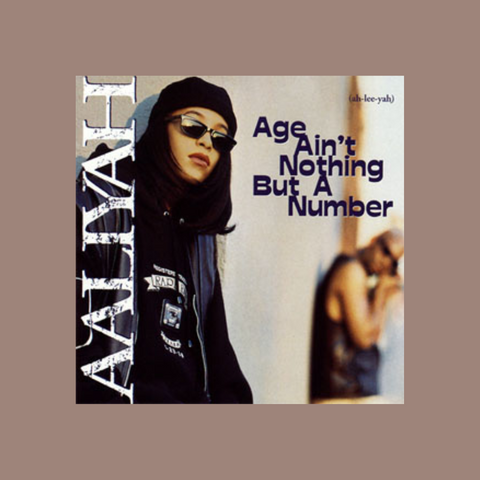 Age ain't nothing but a number - Aaliyah