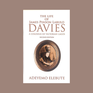 The Life of James Pinson Labulo Davies- A Colossus of Victorian Lagos