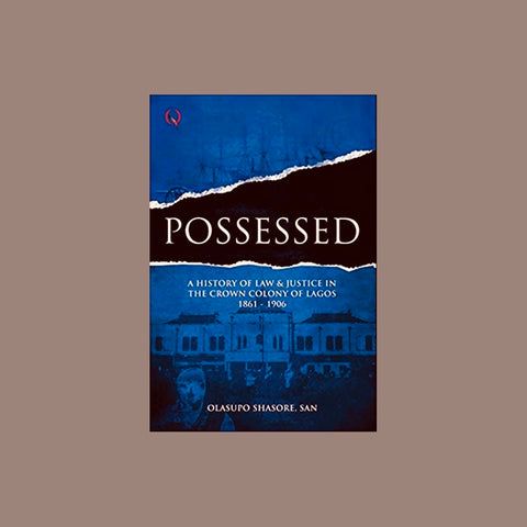 Possessed: A History of Law and Justice in the Crown Colony of Lagos (1861 - 1906)