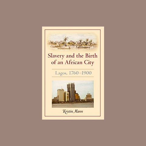 Slavery and the Birth of an African City: Lagos, 1760–1900
